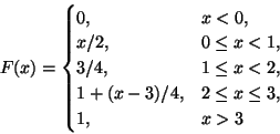 \begin{displaymath}F(x) = \begin{cases}
0, & x < 0, \\
x/2, & 0 \leq x < 1, \...
... \\
1+(x-3)/4, & 2 \leq x \leq 3,\\
1, & x > 3
\end{cases}\end{displaymath}