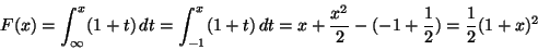 \begin{displaymath}F(x)
=
\int_{\infty}^{x} (1+t) \, d t
=
\int_{-1}^{x} (1+...
... + \frac{x^{2}}{2} - (-1+\frac{1}{2})
=
\frac{1}{2}(1+x)^{2}
\end{displaymath}