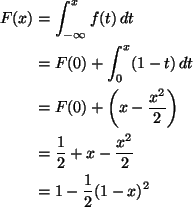 \begin{align*}F(x)
& = \int_{-\infty}^{x} f(t) \, d t
\\
& =
F(0) + \int_{0...
...=
\frac{1}{2} + x -\frac{x^2}{2}
\\
& =
1-\frac{1}{2}(1-x)^{2}
\end{align*}