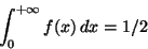 \begin{displaymath}\int_0^{+\infty} f(x) \, d x = 1/2
\end{displaymath}