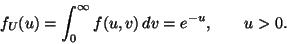 \begin{displaymath}f_U(u)
=
\int_{0}^{\infty} f(u, v) \, d v
=
e^{-u},
\qquad u > 0.
\end{displaymath}