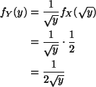 \begin{align*}f_Y(y)
& =
\frac{1}{\sqrt{y}} f_X(\sqrt{y})
\\
& =
\frac{1}{\sqrt{y}} \cdot \frac{1}{2}
\\
& =
\frac{1}{2 \sqrt{y}}
\end{align*}