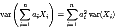 \begin{displaymath}\mathop{\rm var}\nolimits\left(\sum_{i=1}^n a_i X_i\right)
=
\sum_{i=1}^n a_i^2 \mathop{\rm var}\nolimits(X_i)
\end{displaymath}