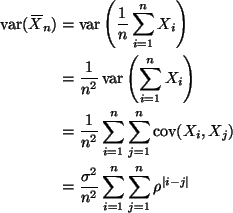 \begin{align*}\mathop{\rm var}\nolimits(X{\mkern -13.5 mu}\overline{\phantom{\te...
...igma^2}{n^2} \sum_{i=1}^n \sum_{j = 1}^n \rho^{\lvert i - j \rvert}
\end{align*}