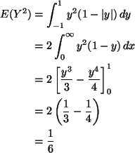 \begin{align*}E(Y^2)
& =
\int_{- 1}^1 y^2 (1 - \lvert y \rvert) \, d y
\\
&...
... =
2 \left(\frac{1}{3} - \frac{1}{4}\right)
\\
& =
\frac{1}{6}
\end{align*}