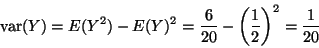 \begin{displaymath}\mathop{\rm var}\nolimits(Y) = E(Y^2) - E(Y)^2 = \frac{6}{20} - \left(\frac{1}{2} \right)^2
= \frac{1}{20}
\end{displaymath}