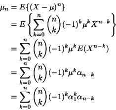 \begin{displaymath}\begin{split}
\mu_n
& =
E\{(X - \mu)^n\}
\\
& =
E\left...
... 0}^n \binom{n}{k} (-1)^{k} \alpha_1^k \alpha_{n-k}
\end{split}\end{displaymath}
