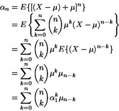 \begin{displaymath}\begin{split}
\alpha_n
& =
E\{[(X - \mu) + \mu]^n\}
\\
...
...=
\sum_{k = 0}^n \binom{n}{k} \alpha_1^k \mu_{n-k}
\end{split}\end{displaymath}