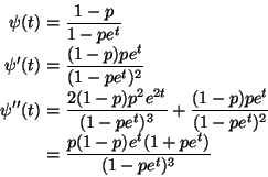 \begin{displaymath}\begin{split}
\psi(t) & = \frac{1 - p}{1 - p e^t}
\\
\psi...
... =
\frac{p (1 - p) e^t (1 + p e^t)}{(1 - p e^t)^3}
\end{split}\end{displaymath}