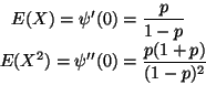 \begin{displaymath}\begin{split}
E(X) = \psi'(0) & = \frac{p}{1 - p}
\\
E(X^2) = \psi''(0)
& =
\frac{p (1 + p)}{(1 - p)^2}
\end{split}\end{displaymath}