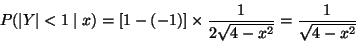 \begin{displaymath}P(\lvert Y \rvert < 1 \mid x) = [1 - (-1)] \times \frac{1}{2 \sqrt{4 - x^2}}
=
\frac{1}{\sqrt{4 - x^2}}
\end{displaymath}
