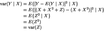 \begin{displaymath}\begin{split}
\mathop{\rm var}\nolimits(Y \mid X)
& =
E...
...(Z^2)
\\
& =
\mathop{\rm var}\nolimits(Z)
\end{split}
\end{displaymath}