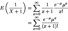 \begin{displaymath}\begin{split}
E\left(\frac{1}{X+1}\right)
& =
\sum_{x=...
...\sum_{x=0}^\infty
\frac{e^{-\mu}\mu^x}{(x+1)!}
\end{split}
\end{displaymath}