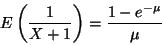 \begin{displaymath}E\left(\frac{1}{X+1}\right)
=
\frac{1 - e^{- \mu}}{\mu}
\end{displaymath}