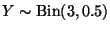 $Y \sim \text{Bin}(3, 0.5)$