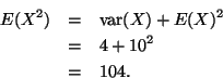 \begin{eqnarray*}E(X^2) & = & \mathop{\rm var}\nolimits(X) + E(X)^2 \\
& = & 4 + 10^2 \\
& = & 104.
\end{eqnarray*}