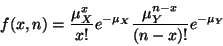\begin{displaymath}f(x, n)
=
\frac{\mu_X^x}{x !} e^{- \mu_X} \frac{\mu_Y^{n - x}}{(n - x) !} e^{- \mu_Y}
\end{displaymath}