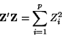 \begin{displaymath}\mathbf{Z}' \mathbf{Z}= \sum_{i = 1}^p Z_i^2
\end{displaymath}