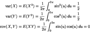 \begin{displaymath}\begin{split}
\mathop{\rm var}\nolimits(X)
&
=
E(X^2)...
...} \int_0^{2 \pi} \sin(u) \cos(u) \, d u
=
0
\end{split}
\end{displaymath}