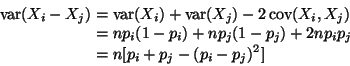 \begin{displaymath}\begin{split}
\mathop{\rm var}\nolimits(X_i - X_j)
& =
\ma...
... p_i p_j
\\
& =
n [ p_i + p_j - (p_i - p_j)^2 ]
\end{split}\end{displaymath}
