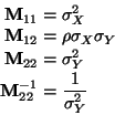 \begin{displaymath}\begin{split}
\mathbf{M}_{1 1} & = \sigma^2_X
\\
\mathbf{...
...\\
\mathbf{M}_{2 2}^{-1} & = \frac{1}{\sigma^2_Y}
\end{split}\end{displaymath}