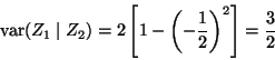 \begin{displaymath}\mathop{\rm var}\nolimits(Z_1 \mid Z_2)
=
2 \left[1 - \left(- \frac{1}{2}\right)^2 \right]
=
\frac{3}{2}
\end{displaymath}