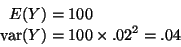 \begin{displaymath}\begin{split}
E(Y) & = 100
\\
\mathop{\rm var}\nolimits(Y) & = 100 \times .02^2 = .04
\end{split}\end{displaymath}