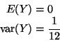 \begin{displaymath}\begin{split}
E(Y) & = 0
\\
\mathop{\rm var}\nolimits(Y) & = \frac{1}{12}
\end{split}\end{displaymath}