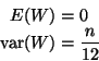 \begin{displaymath}\begin{split}
E(W) & = 0
\\
\mathop{\rm var}\nolimits(W) & = \frac{n}{12}
\end{split}\end{displaymath}