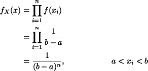 \begin{align*}f_X(x) & = \prod_{i=1}^n f(x_i) \\
& = \prod_{i=1}^n \frac{1}{b-a}\\
& = \frac{1}{(b - a)^n}, \hspace{2cm} a < x_i < b
\end{align*}
