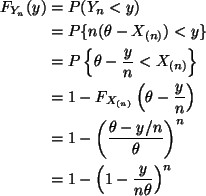 \begin{align*}F_{Y_n}(y)
& =
P(Y_n < y)
\\
& =
P\{ n (\theta - X_{(n)}) <...
...a} \right)^n
\\
& =
1 - \left( 1 - \frac{y}{n \theta} \right)^n
\end{align*}