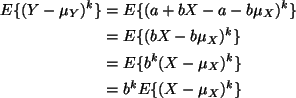 \begin{align*}E\{(Y - \mu_Y)^k\}
& =
E\{(a + b X - a - b \mu_X)^k\}
\\
& =
...
... \\
& =
E\{b^k (X - \mu_X)^k\}
\\
& =
b^k E\{(X - \mu_X)^k\}
\end{align*}