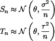 \begin{align*}S_n & \approx \NormalDis\left(\theta, \frac{\sigma^2}{n} \right) \\
T_n & \approx \NormalDis\left(\theta, \frac{\tau^2}{n} \right)
\end{align*}