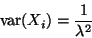 \begin{displaymath}\var(X_i) = \frac{1}{\lambda^2}
\end{displaymath}