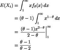 \begin{align*}E(X_i)
& =
\int_1^\infty x f_\theta(x) \, d x
\\
& =
(\theta...
...eta} \right\vert _1^\infty
\\
& =
\frac{\theta - 1}{\theta - 2}
\end{align*}