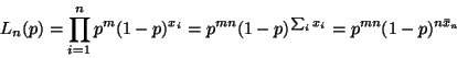 \begin{displaymath}L_n(p)
=
\prod_{i = 1}^n p^m (1 - p)^{x_i}
=
p^{m n} (1 - p)^{\sum_i x_i}
=
p^{m n} (1 - p)^{n \bar{x}_n}
\end{displaymath}