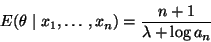 \begin{displaymath}E(\theta \mid x_1, \ldots, x_n)
= \frac{n + 1}{\lambda + \log a_n}
\end{displaymath}