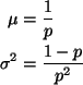 \begin{align*}\mu & = \frac{1}{p} \\
\sigma^2 & = \frac{1 - p}{p^2}
\end{align*}