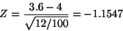 \begin{displaymath}Z
=
\frac{3.6 - 4}{\sqrt{12 / 100}}
=
-1.1547
\end{displaymath}