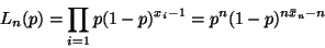 \begin{displaymath}L_n(p)
=
\prod_{i = 1} p (1 - p)^{x_i - 1}
=
p^n (1 - p)^{n \bar{x}_n - n}
\end{displaymath}