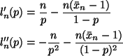 \begin{align*}l_n'(p)
& =
\frac{n}{p} - \frac{n (\bar{x}_n - 1)}{1 - p}
\\
l_n''(p)
& =
- \frac{n}{p^2} - \frac{n (\bar{x}_n - 1)}{(1 - p)^2}
\end{align*}