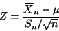 \begin{displaymath}Z = \frac{X{\mkern -13.5 mu}\overline{\phantom{\text{X}}}_n - \mu}{S_n / \sqrt{n}}
\end{displaymath}