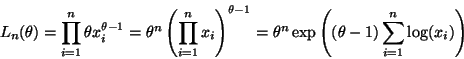 \begin{displaymath}L_n(\theta)
=
\prod_{i = 1}^n \theta x_i^{\theta - 1}
=
\...
...eta^n \exp\left( (\theta - 1) \sum_{i = 1}^n \log(x_i) \right)
\end{displaymath}