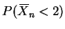 $P(X{\mkern -13.5 mu}\overline{\phantom{\text{X}}}_n < 2)$