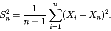 \begin{displaymath}S^2_n = \frac{1}{n - 1} \sum_{i = 1}^n (X_i - X{\mkern -13.5 mu}\overline{\phantom{\text{X}}}_n)^2.
\end{displaymath}