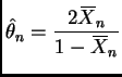 $\displaystyle \hat{\theta}_n = \frac{2 X{\mkern -13.5 mu}\overline{\phantom{\text{X}}}_n}{1 - X{\mkern -13.5 mu}\overline{\phantom{\text{X}}}_n}
$