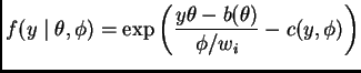 $\displaystyle f(y \mid \theta, \phi)
=
\exp\left( \frac{y \theta - b(\theta)}{\phi / w_i} - c(y, \phi) \right)
$