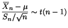 $\displaystyle \frac{X{\mkern -13.5 mu}\overline{\phantom{\text{X}}}_n - \mu}{S_n / \sqrt{n}} \sim t(n - 1)
$