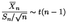 $\displaystyle \frac{X{\mkern -13.5 mu}\overline{\phantom{\text{X}}}_n}{S_n / \sqrt{n}} \sim t(n - 1)$