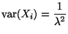 $\displaystyle \var(X_i) = \frac{1}{\lambda^2}
$